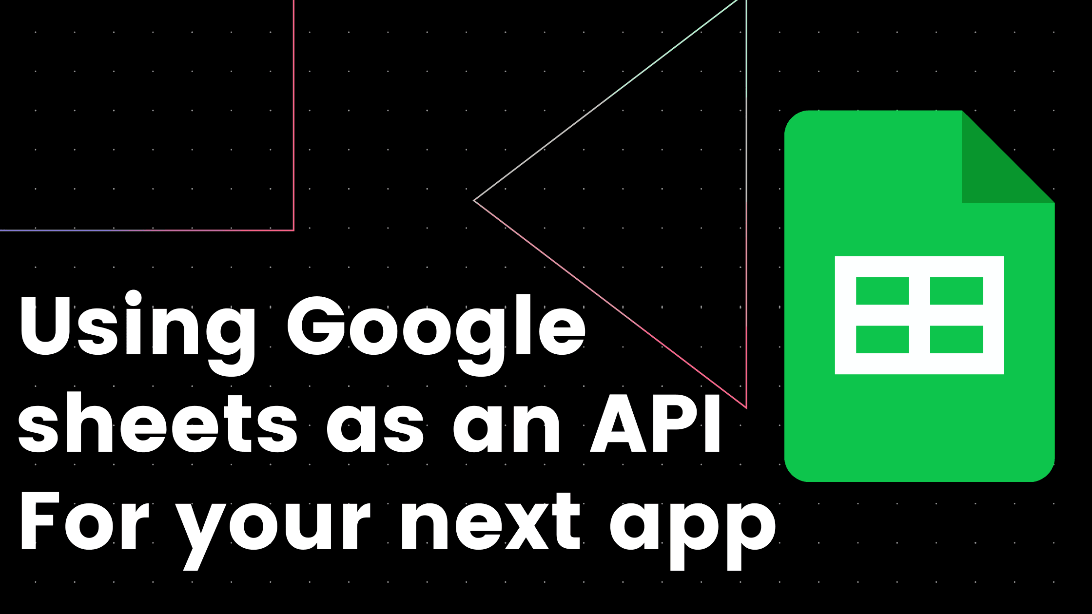 Using Google sheets as an API For your next app