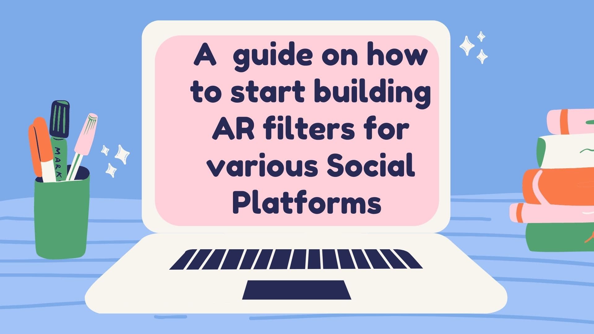 A  guide on how to start building AR filters for various Social Platforms