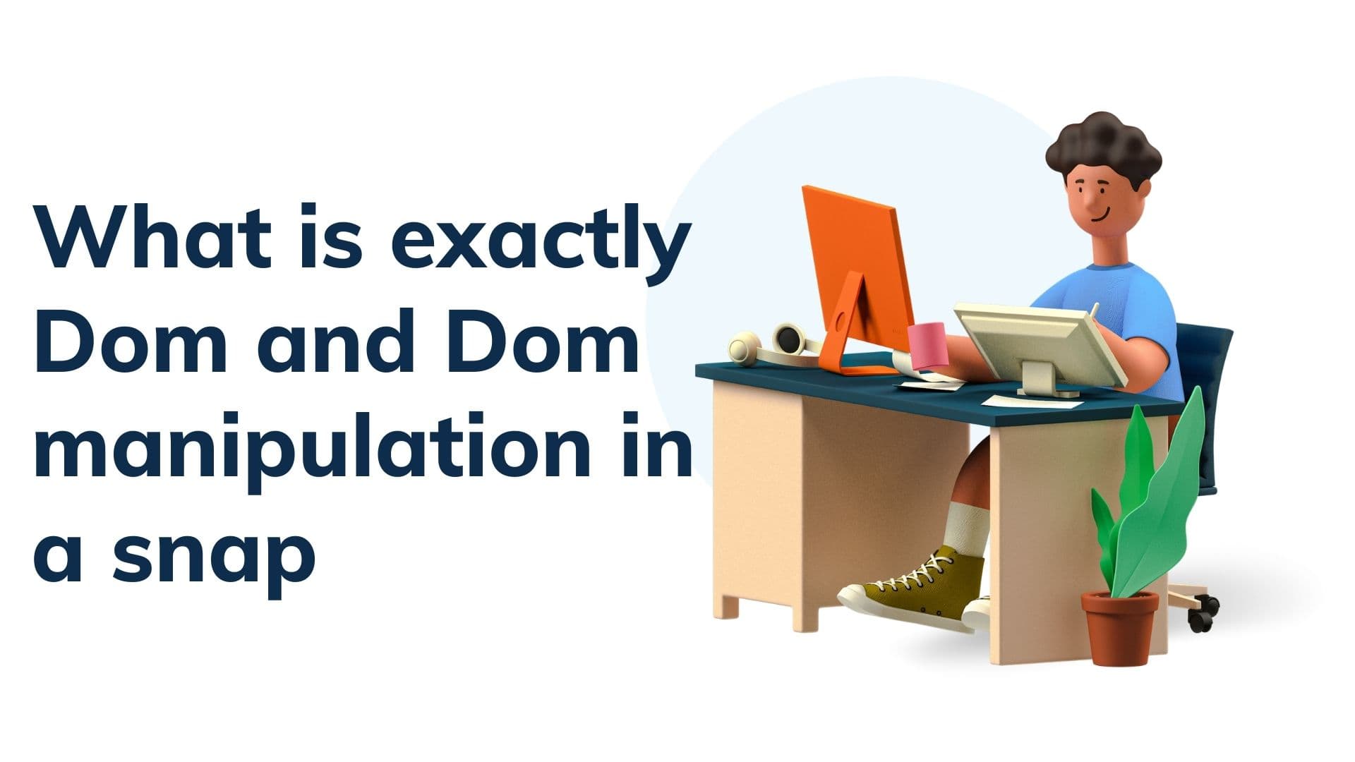 What is exactly Dom and Dom manipulation in a snap